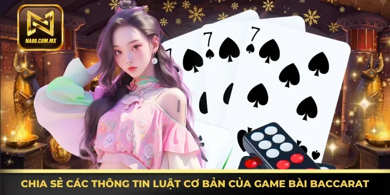 Game Bài Baccarat Trải Nghiệm Chân Thực Tại Cổng Game Na99 3 Nắm rõ các thông tin luật cơ bản của game bài Baccarat