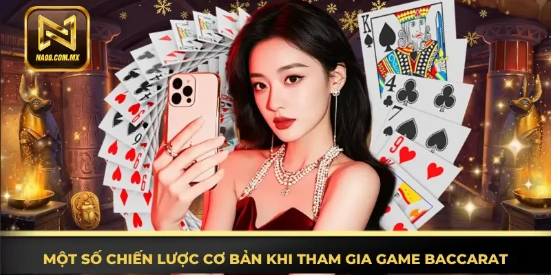 Game Bài Baccarat Trải Nghiệm Chân Thực Tại Cổng Game Na99 4 Đầy đủ chiến lược cơ bản khi tham gia game Baccarat