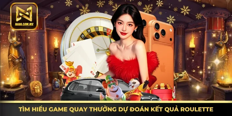 Luật Chơi Roulette - Nắm Bắt Nhanh, Cược Siêu Tốc 24/7 2 Thông tin game quay thưởng dự đoán kết quả Roulette