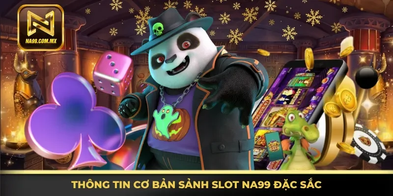 Tìm hiểu cơ bản sảnh slot Na99 đặc sắc
