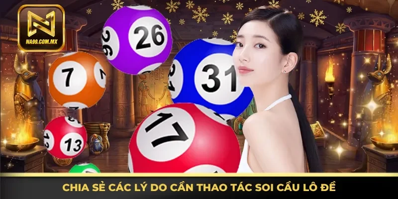 Chia sẻ đầy đủ lý do cần thao tác soi cầu lô đề
