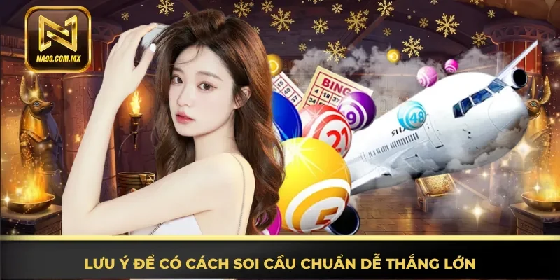 Chú ý để có cách soi cầu chuẩn dễ thắng lớn