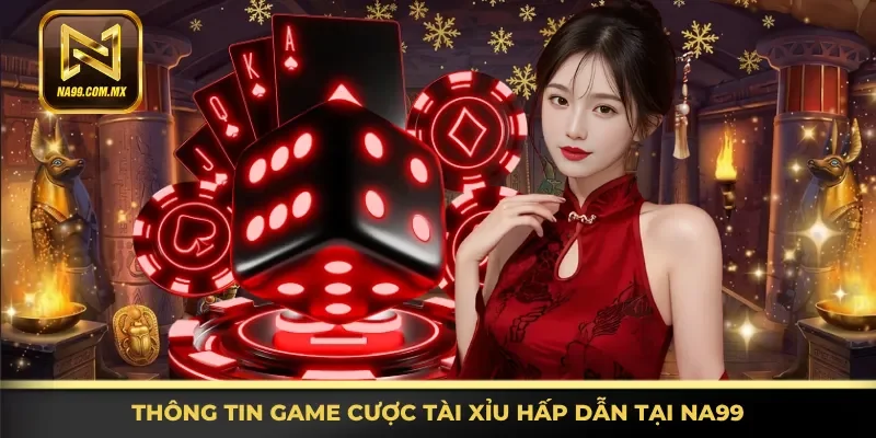 Khám phá game cược Tài Xỉu hấp dẫn tại Na99