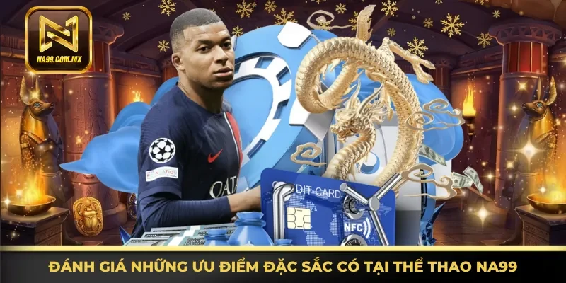 Khám phá những ưu điểm đặc sắc có tại thể thao Na99