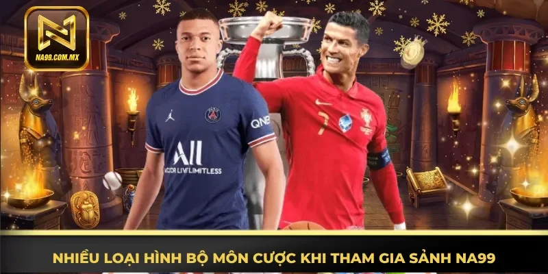 Nhiều thể loại bộ môn cược khi tham gia sảnh Na99