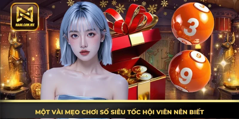Một vài mẹo chơi số siêu tốc hội viên nên biết